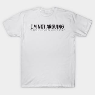 I'm Not arguing T-Shirt
